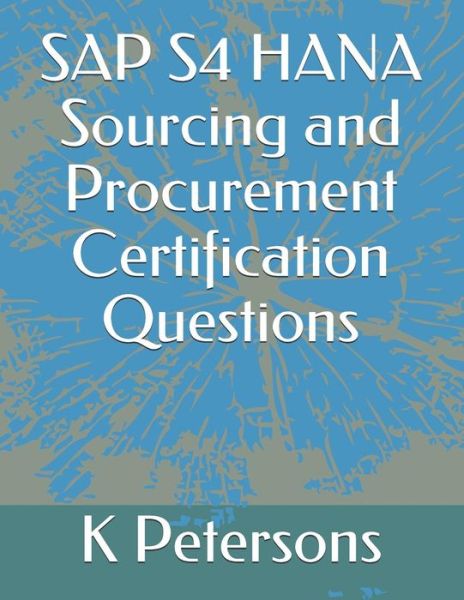 Cover for K Petersons · SAP S4 HANA Sourcing and Procurement Certification Questions (Paperback Book) (2019)