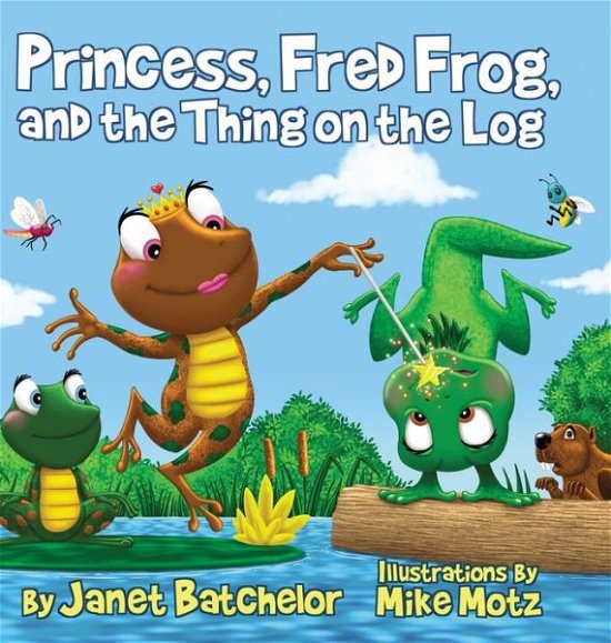 Janet Batchelor · Princess, Fred Frog, and the Thing on the Log (Hardcover Book) (2021)