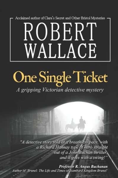 Cover for Robert Wallace · One Single Ticket : A gripping Victorian detective mystery : A thrilling suspense novel based on historical facts : Brunel's most creative vision - travel from London to New York on one single ticket (Paperback Book) (2019)