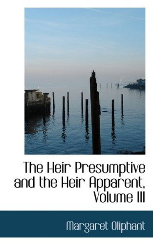 Cover for Margaret Oliphant · The Heir Presumptive and the Heir Apparent, Volume III (Inbunden Bok) (2009)