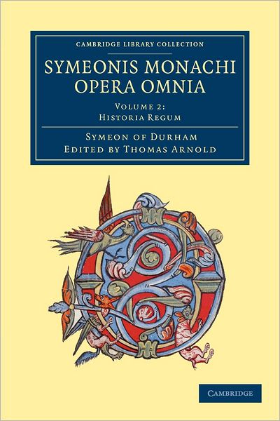 Cover for Symeon of Durham · Symeonis monachi opera omnia - Cambridge Library Collection - Rolls (Paperback Book) (2012)