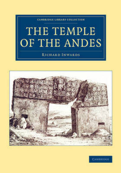 Cover for Richard Inwards · The Temple of the Andes - Cambridge Library Collection - Archaeology (Paperback Book) (2014)