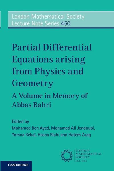 Cover for Mohamed Ben Ayed · Partial Differential Equations Arising from Physics and Geometry: A Volume in Memory of Abbas Bahri - London Mathematical Society Lecture Note Series (Paperback Book) (2019)