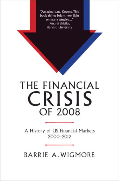 Cover for Barrie A. Wigmore · The Financial Crisis of 2008: A History of US Financial Markets 2000–2012 - Studies in Macroeconomic History (Hardcover Book) [New edition] (2021)