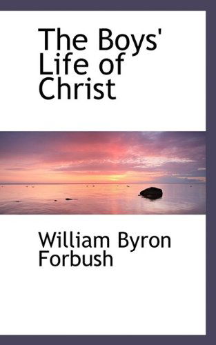 Cover for William Byron Forbush · The Boys' Life of Christ (Taschenbuch) (2009)