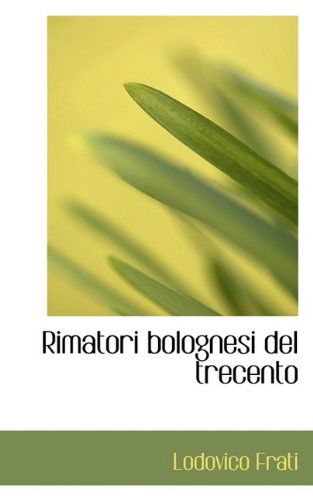 Cover for Lodovico Frati · Rimatori Bolognesi del Trecento (Paperback Book) (2009)