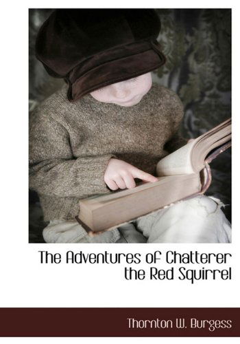 The Adventures of Chatterer the Red Squirrel - Thornton W. Burgess - Książki - BCR (Bibliographical Center for Research - 9781117705637 - 7 grudnia 2009