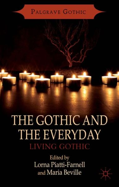 Cover for Lorna Piatti-farnell · The Gothic and the Everyday: Living Gothic - Palgrave Gothic (Hardcover Book) (2014)