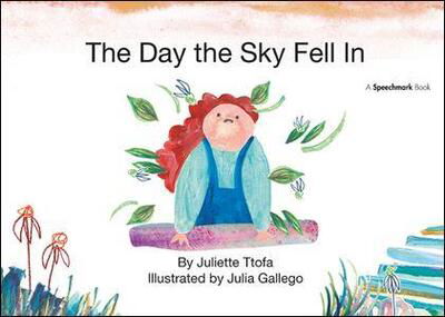 Cover for Ttofa, Juliette (Specialist Educational Psychologist, United Kingdom.) · The Day the Sky Fell In: A Story about Finding Your Element - Nurturing Emotional Resilience Storybooks (Inbunden Bok) (2018)