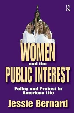 Women and the Public Interest: Policy and Protest in American Life - Jessie Bernard - Livros - Taylor & Francis Ltd - 9781138540637 - 13 de julho de 2017