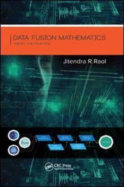 Cover for Raol, Jitendra R. (Ramaiah Institute of Technology, India) · Data Fusion Mathematics: Theory and Practice (Taschenbuch) (2017)