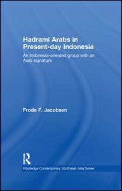 Cover for Frode F. Jacobsen · Hadrami Arabs in Present-day Indonesia: An Indonesia-oriented group with an Arab signature - Routledge Contemporary Southeast Asia Series (Taschenbuch) (2016)