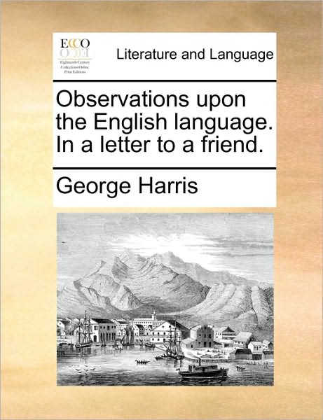 Cover for George Harris · Observations Upon the English Language. in a Letter to a Friend. (Taschenbuch) (2010)