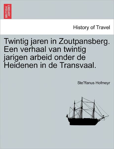 Cover for Ste Fanus Hofmeyr · Twintig Jaren in Zoutpansberg. Een Verhaal Van Twintig Jarigen Arbeid Onder De Heidenen in De Transvaal. (Paperback Book) (2011)