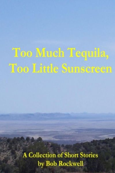 Cover for Bob Rockwell · Too Much Tequila, Too Little Sunscreen (Paperback Bog) (2013)