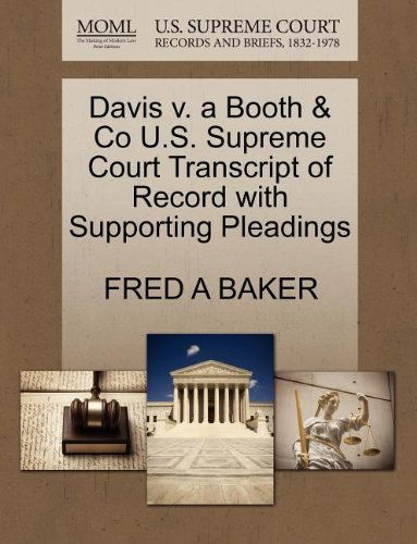 Cover for Fred a Baker · Davis V. a Booth &amp; Co U.s. Supreme Court Transcript of Record with Supporting Pleadings (Paperback Book) (2011)