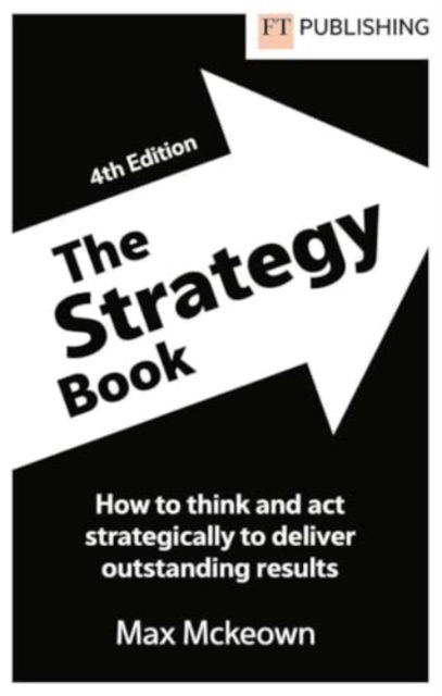 Cover for Max Mckeown · The Strategy Book: How To Think And Act Strategically To Deliver Outstanding Results - Financial Times Series (Taschenbuch) (2024)