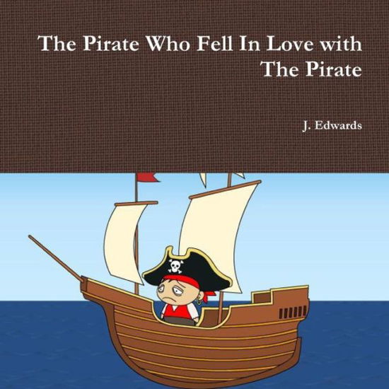 Cover for J Edwards · The Pirate Who Fell in Love with the Pirate (Pocketbok) (2015)