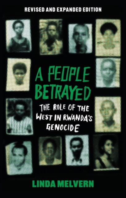 A People Betrayed: The Role of the West in Rwanda's Genocide, Revised and Expanded Edition - Linda Melvern - Books - Bloomsbury Publishing PLC - 9781350409637 - July 25, 2024