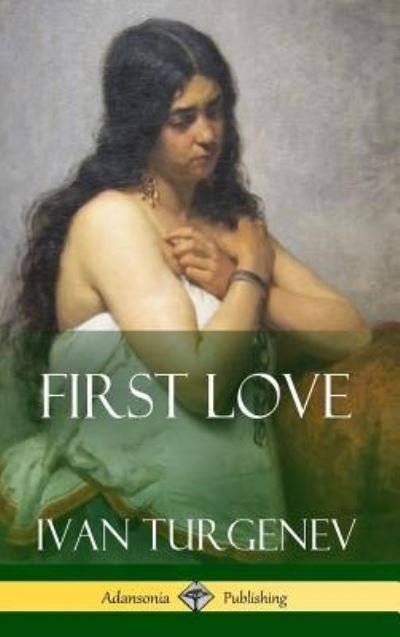 Cover for Ivan Sergeevich Turgenev · First Love (Hardcover) (Hardcover bog) (2018)