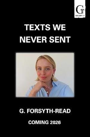 Cover for G. Forsyth-Read · Texts We Never Sent (Paperback Book) (2026)