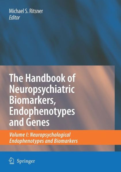 Cover for Michael S Ritsner · The Handbook of Neuropsychiatric Biomarkers, Endophenotypes and Genes: Volume I: Neuropsychological Endophenotypes and Biomarkers (Hardcover Book) [2009 edition] (2009)