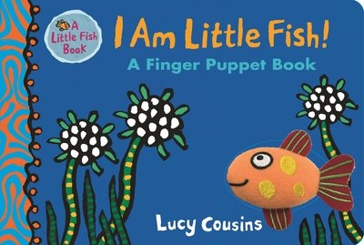 Cover for Lucy Cousins · I Am Little Fish! A Finger Puppet Book - Little Fish (Kartonbuch) (2018)