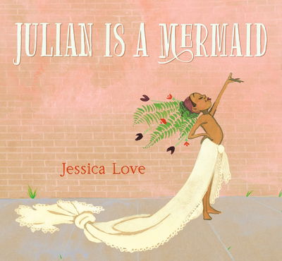 Cover for Jessica Love · Julian Is a Mermaid (Hardcover Book) (2018)