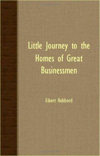 Cover for Eibert Hubbord · Little Journey to the Homes of Great Businessmen (Taschenbuch) (2007)