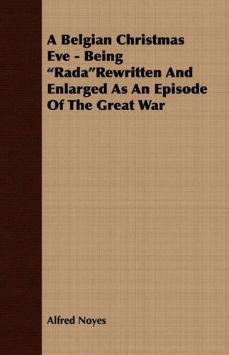 Cover for Alfred Noyes · A Belgian Christmas Eve - Being Rada Rewritten and Enlarged As an Episode of the Great War (Paperback Book) (2008)