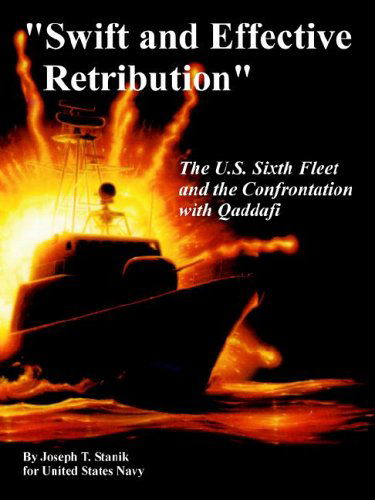 Swift and Effective Retribution: The U.S. Sixth Fleet and the Confrontation with Qaddafi - Joseph T Stanik - Books - University Press of the Pacific - 9781410224637 - June 28, 2005