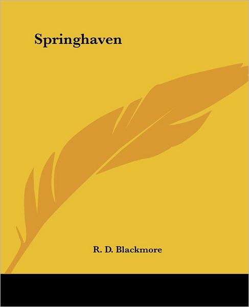 Springhaven - R. D. Blackmore - Książki - Kessinger Publishing, LLC - 9781419148637 - 17 czerwca 2004