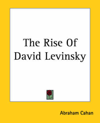 The Rise of David Levinsky - Abraham Cahan - Books - Kessinger Publishing, LLC - 9781419180637 - June 17, 2004