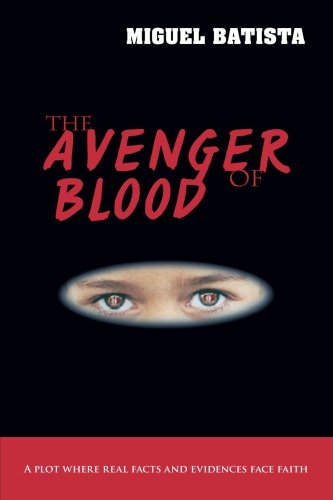 Cover for Miguel Batista · The Avenger of Blood: a Plot Where Real Facts and Evidences Face Faith (Paperback Book) (2006)