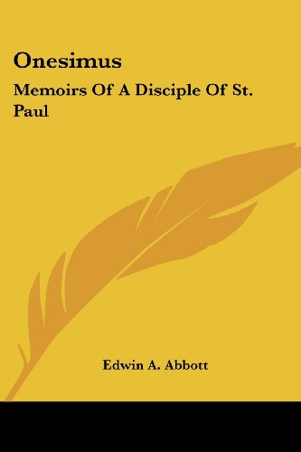 Onesimus: Memoirs of a Disciple of St. Paul - Edwin A. Abbott - Kirjat - Kessinger Publishing, LLC - 9781432695637 - maanantai 25. kesäkuuta 2007