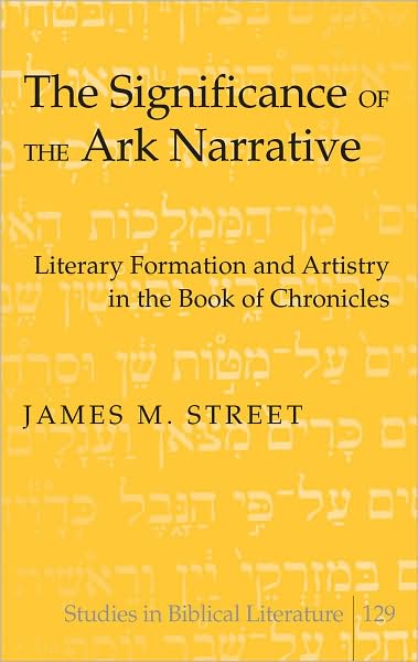 Cover for James M. Street · The Significance of the Ark Narrative: Literary Formation and Artistry in the Book of Chronicles - Studies in Biblical Literature (Hardcover Book) [New edition] (2009)