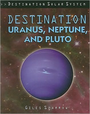 Cover for Giles Sparrow · Destination Uranus, Neptune, and Pluto (Paperback Book) (2009)