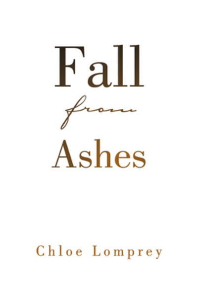 Fall from Ashes - Chloe Lomprey - Books - Xlibris - 9781436332637 - August 7, 2008