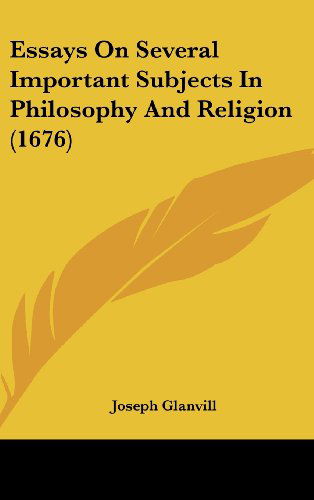 Cover for Joseph Glanvill · Essays on Several Important Subjects in Philosophy and Religion (1676) (Hardcover Book) (2008)