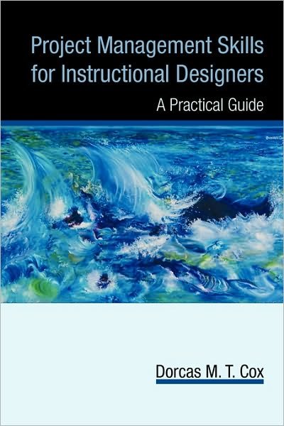 Cover for M T Cox Dorcas M T Cox · Project Management Skills for Instructional Designers: A Practical Guide (Pocketbok) (2009)