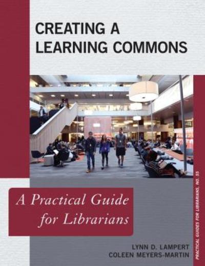 Cover for Lynn D. Lampert · Creating a Learning Commons: A Practical Guide for Librarians - Practical Guides for Librarians (Paperback Book) (2019)