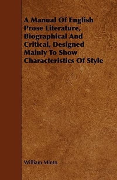 Cover for William Minto · A Manual of English Prose Literature, Biographical and Critical, Designed Mainly to Show Characteristics of Style (Paperback Book) (2008)