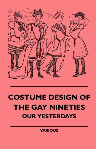 Cover for Costume Design of the Gay Nineties - Our Yesterdays (Paperback Book) (2010)