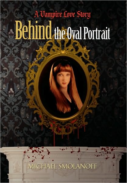 Cover for Michael Smolanoff · Behind the Oval Portrait: a Vampire Love Story (Paperback Book) (2010)
