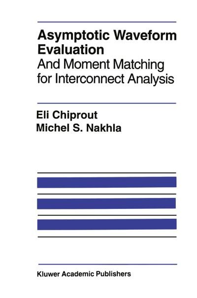 Asymptotic Waveform Evaluation: and Moment Matching for Interconnect Analysis - the Springer International Series in Engineering and Computer Science - Eli Chiprout - Bøger - Springer-Verlag New York Inc. - 9781461363637 - 9. oktober 2012