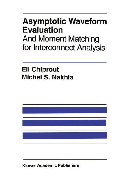 Asymptotic Waveform Evaluation: and Moment Matching for Interconnect Analysis - the Springer International Series in Engineering and Computer Science - Eli Chiprout - Books - Springer-Verlag New York Inc. - 9781461363637 - October 9, 2012