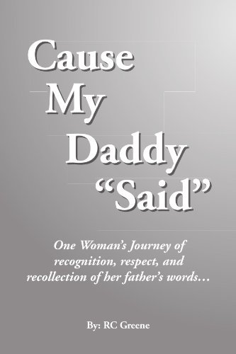 Cover for Rc Greene · Cause My Daddy ''said'': One Woman's Journey of Recognition, Respect, and Recollection of Her Father's Words... (Paperback Bog) (2011)