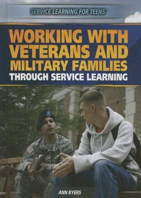 Cover for Ann Byers · Working with Veterans and Military Families Through Service Learning (Service Learning for Teens) (Hardcover Book) (2014)