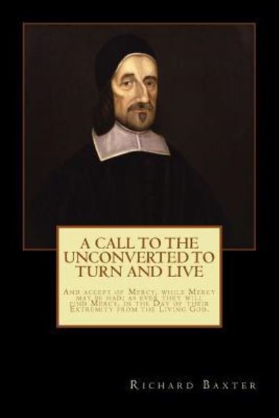 Cover for Richard Baxter · A Call to the Unconverted to Turn and Live (Paperback Book) (2012)