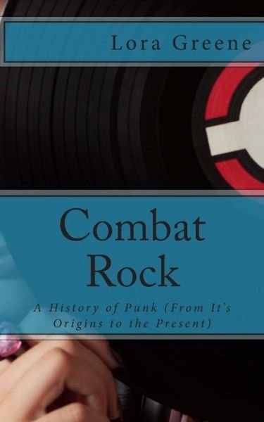 Cover for Lora Greene · Combat Rock: a History of Punk (From It's Origins to the Present) (Taschenbuch) (2012)